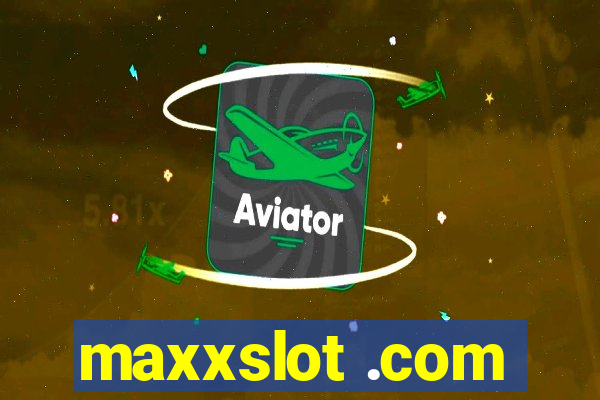 maxxslot .com